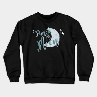 we're gonna punch the moon Crewneck Sweatshirt